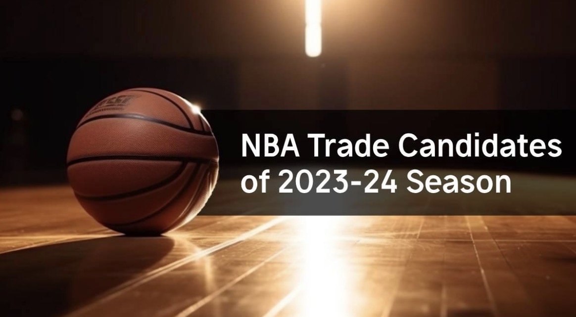 Exploring the Top NBA Trade Candidates for the 2023-24 Season: Rumors, Analysis, and Potential Moves